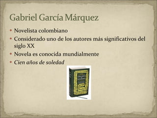 Novelista colombiano  Considerado uno de los autores más significativos del siglo XX Novela es conocida mundialmente  Cien años de soledad 