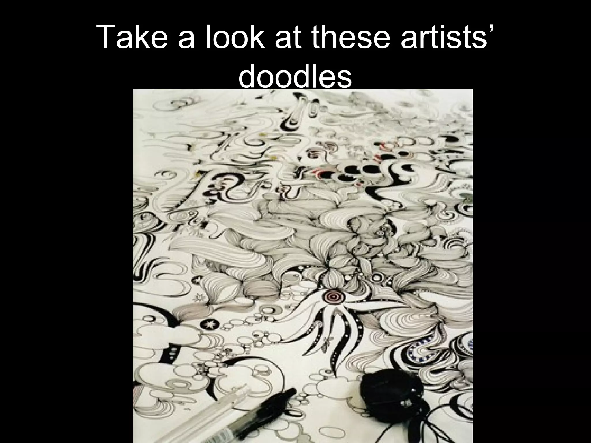 Take a look at these artists’ 
doodles 
 