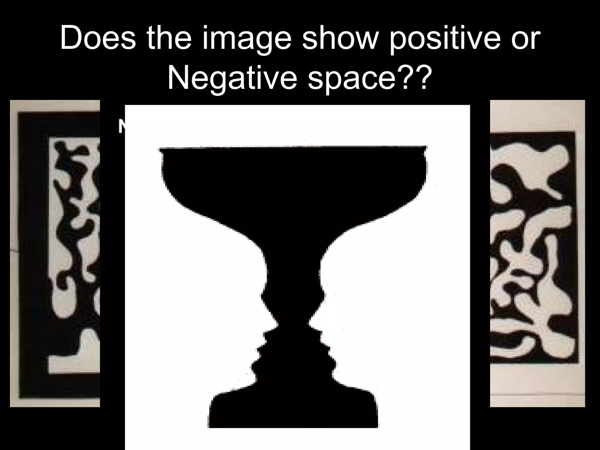 Does the image show positive or 
Negative space?? 
 