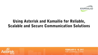 Using Asterisk and Kamailio for Reliable,
Scalable and Secure Communication Solutions
 