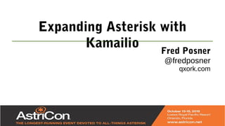 Expanding Asterisk with
Kamailio Fred Posner
@fredposner
qxork.com
 