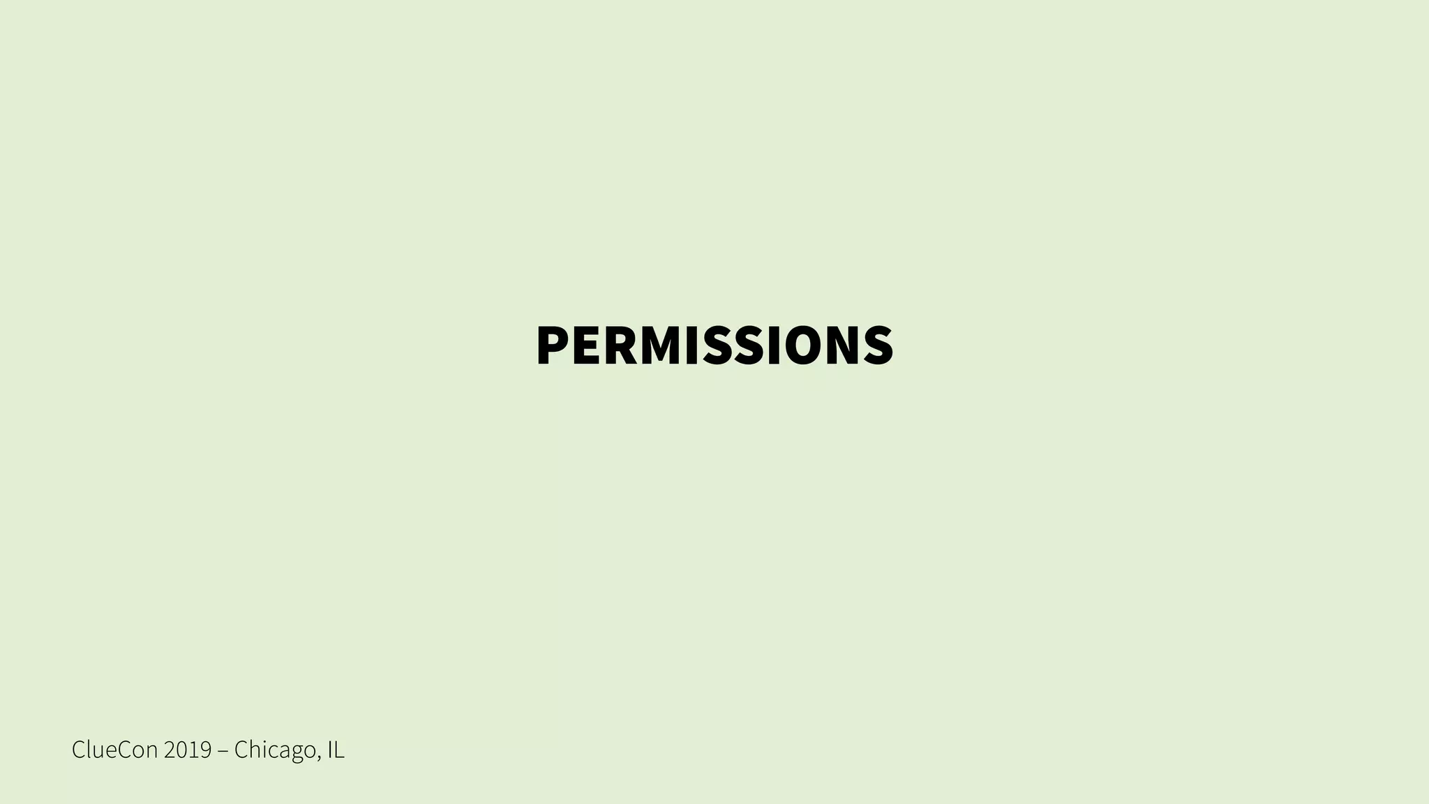 ClueCon 2019 – Chicago, IL
PERMISSIONS
 