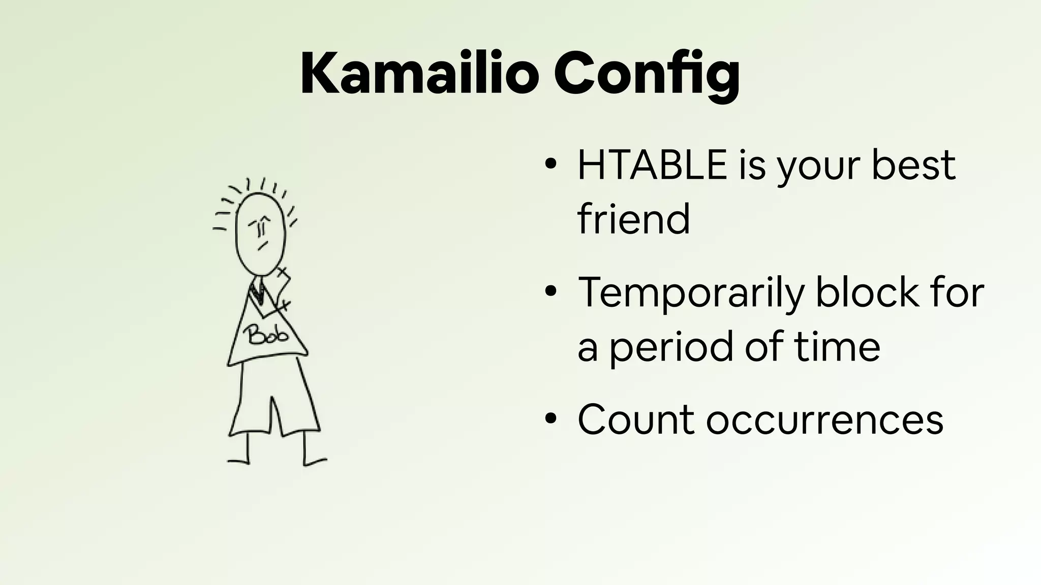 Kamailio Config
●
HTABLE is your best
friend
●
Temporarily block for
a period of time
●
Count occurrences
 