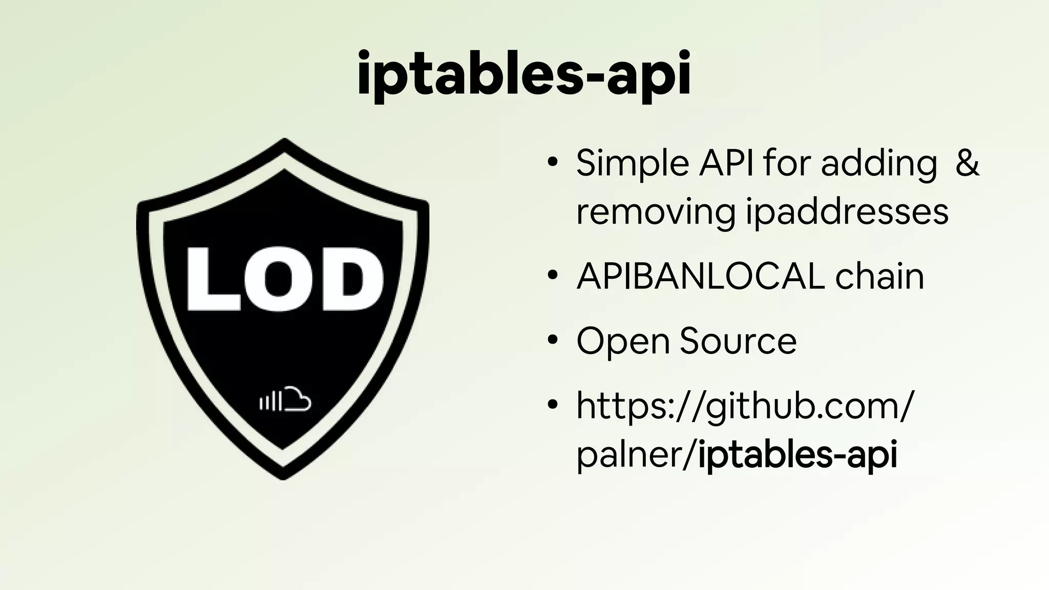 iptables-api
●
Simple API for adding &
removing ipaddresses
●
APIBANLOCAL chain
●
Open Source
●
https://github.com/
palner/iptables-api
 