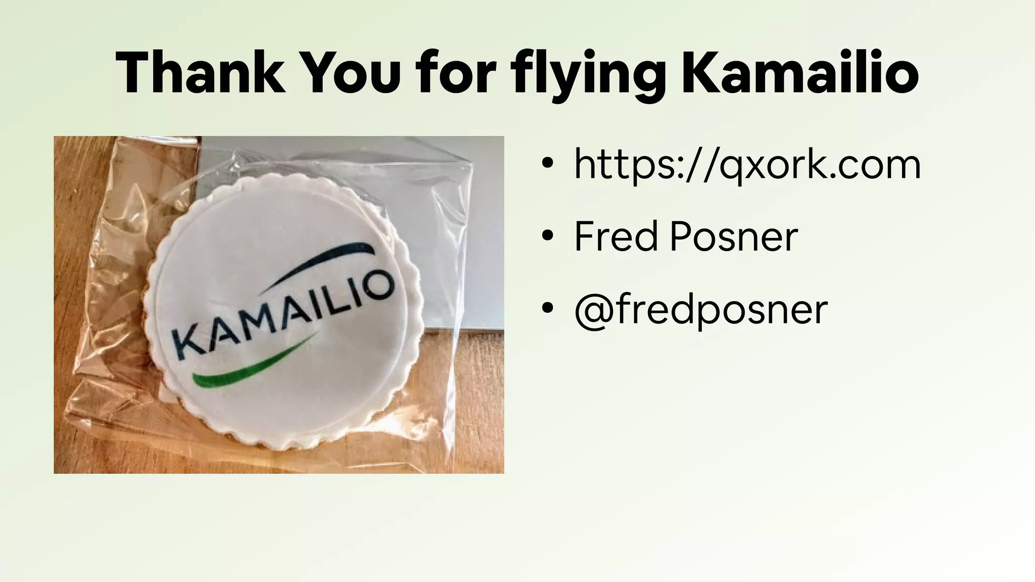 Thank You for flying Kamailio
●
https://qxork.com
●
Fred Posner
●
@fredposner
 