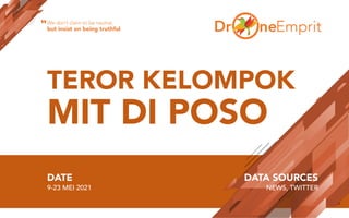 TEROR KELOMPOK
MIT DI POSO
DATE
9-23 MEI 2021
DATA SOURCES
NEWS, TWITTER
We don’t claim to be neutral,
but insist on being...