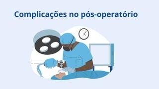 Complicações no pós-operatório
 