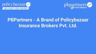 PBPartners - A Brand of Policybazaar
Insurance Brokers Pvt. Ltd.
 