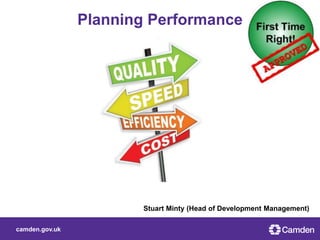 camden.gov.uk
Planning Performance
Stuart Minty (Head of Development Management)
 