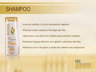 SHAMPOO

    •Livre de sulfatos e rica em tensoativos vegetais.

    •Fórmula suave, respeita a fisiologia dos fios.

    •Ideal para o uso diário em cabelos quimicamente tratados.

    •Promove limpeza eficiente sem agredir a estrutura dos fios.

    •Preserva a cor e recupera a saúde dos cabelos com progressiva.
 