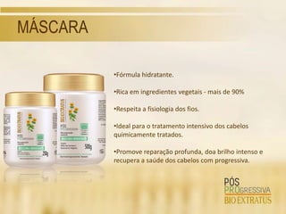 MÁSCARA

          •Fórmula hidratante.

          •Rica em ingredientes vegetais - mais de 90%

          •Respeita a fisiologia dos fios.

          •Ideal para o tratamento intensivo dos cabelos
          quimicamente tratados.

          •Promove reparação profunda, doa brilho intenso e
          recupera a saúde dos cabelos com progressiva.
 