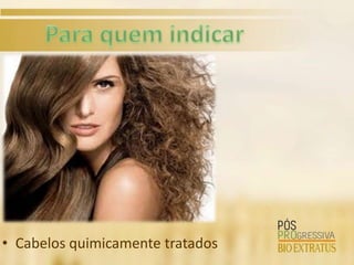 • Cabelos quimicamente tratados
 