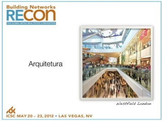 Arquitetura
Westfield London!