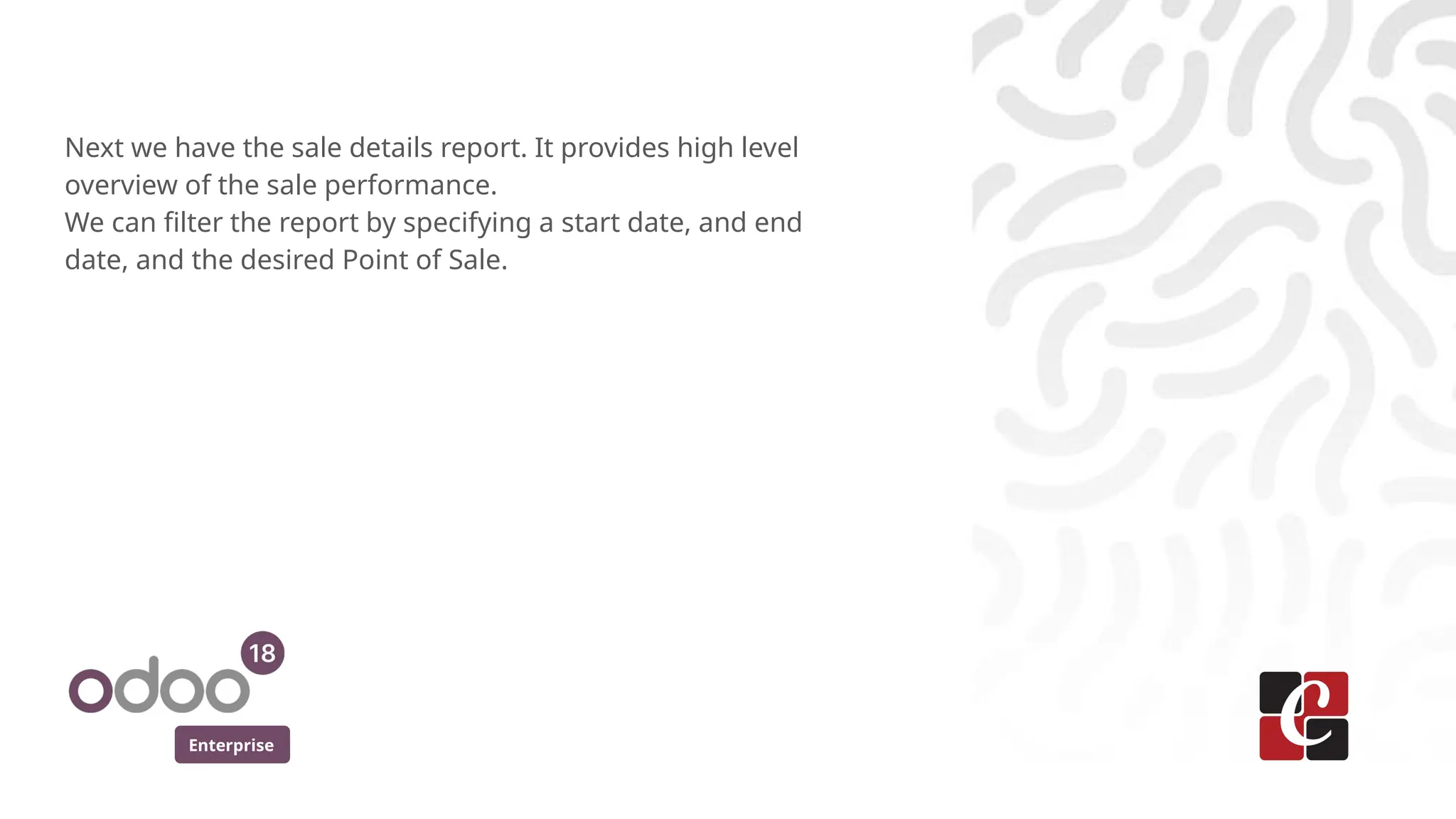 Enterprise
Next we have the sale details report. It provides high level
overview of the sale performance.
We can filter the report by specifying a start date, and end
date, and the desired Point of Sale.
 