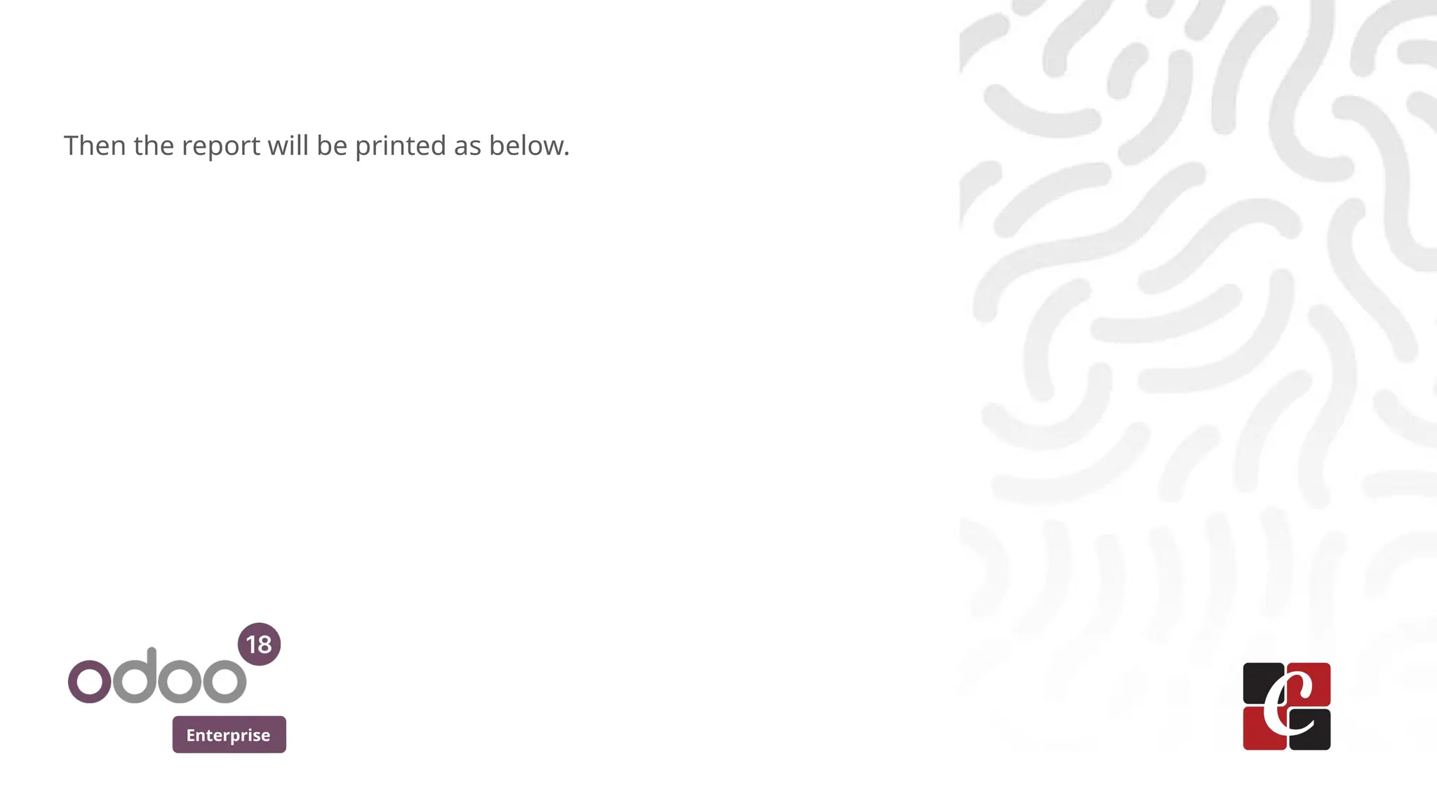 Enterprise
Then the report will be printed as below.
 