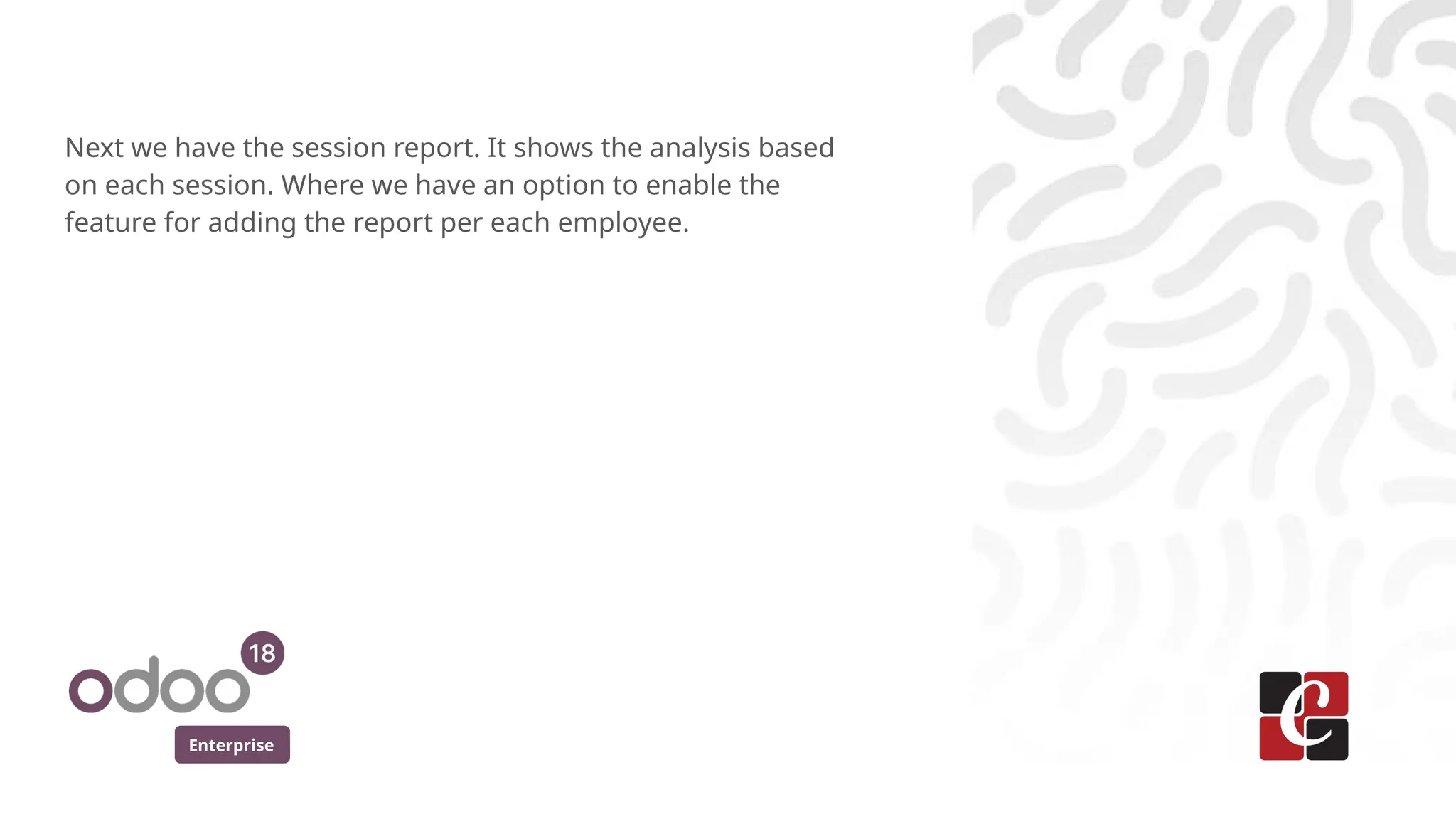 Enterprise
Next we have the session report. It shows the analysis based
on each session. Where we have an option to enable the
feature for adding the report per each employee.
 