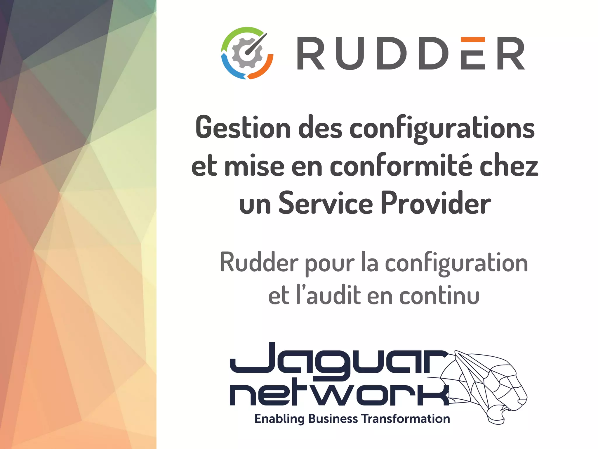 Rudder pour la configuration
et l’audit en continu
Gestion des configurations
et mise en conformité chez
un Service Provider