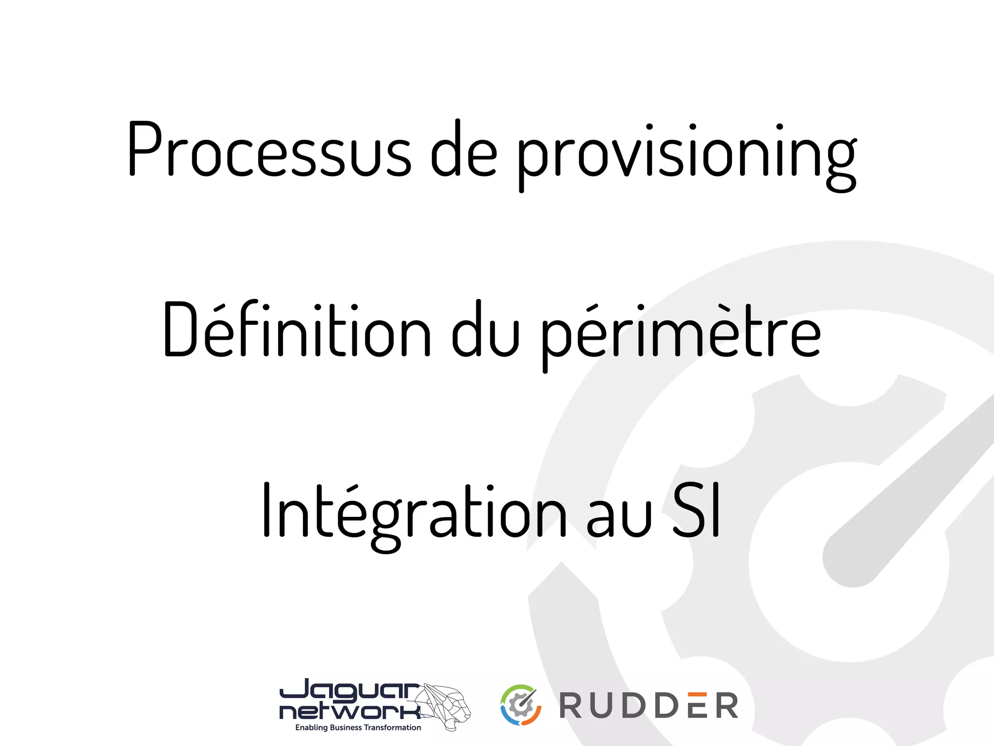 Processus de provisioning
Définition du périmètre
Intégration au SI