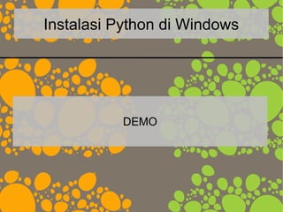 Instalasi Python di Windows
DEMO
 