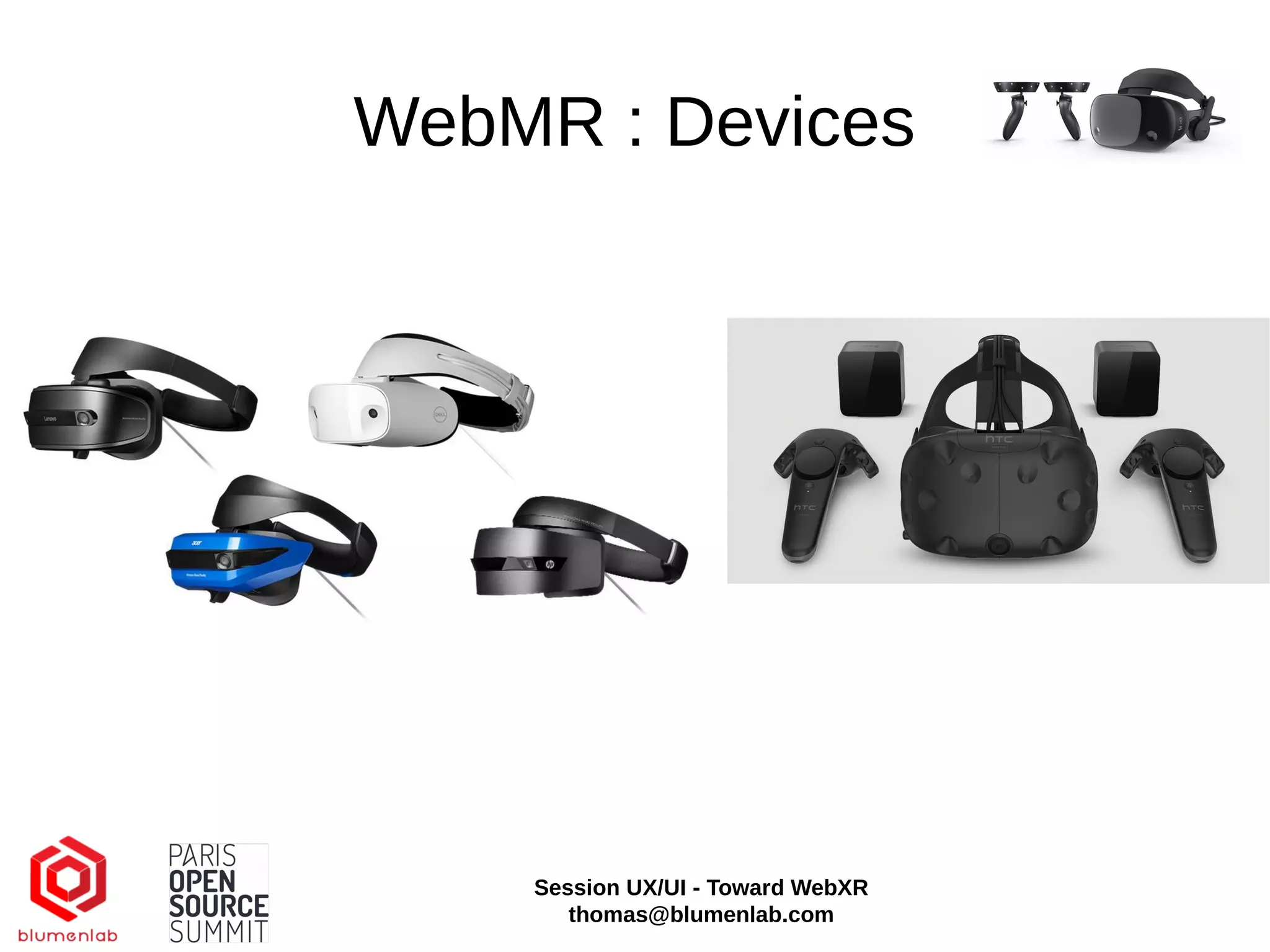 WebMR : Devices
Session UX/UI - Toward WebXR
thomas@blumenlab.com
 