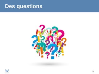 21
Des questions
 