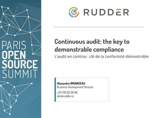 abr@rudder.io +33 1.83.62.26.96 https://rudder.io/ 1
L'audit en continu : clé de la conformité démontrable
Continuous audit: the key to
demonstrable compliance
Alexandre BRIANCEAU
Business Development Director
+33 1 83 62 26 96
abr@rudder.io
 