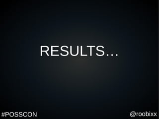@roobixx#POSSCON
RESULTS…
 