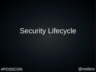 @roobixx#POSSCON
Security Lifecycle
 