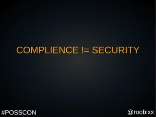 @roobixx#POSSCON
COMPLIENCE != SECURITY
 
