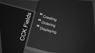 CCK FieldsCreatingOrderingDisplaying