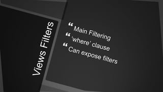 Views FiltersMain Filtering‘where’ clauseCan expose filters