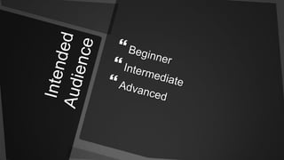 Intended AudienceBeginnerIntermediateAdvanced