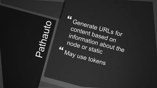 PathautoGenerate URLs for content based on information about the node or staticMay use tokens