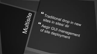 MultisiteTraditional drop in new sites in sites/ dirAegir GUI management of site deployment