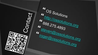 ContactOS Solutionshttp://ossolutions.org888.275.4893steven@ossolutions.orgroger@ossolutions.org