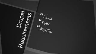 Drupal RequirementsLinuxPHPMySQL