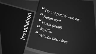 InstallationDir in Apache web dirSetup confHosts (local)MySQLsettings.php / files