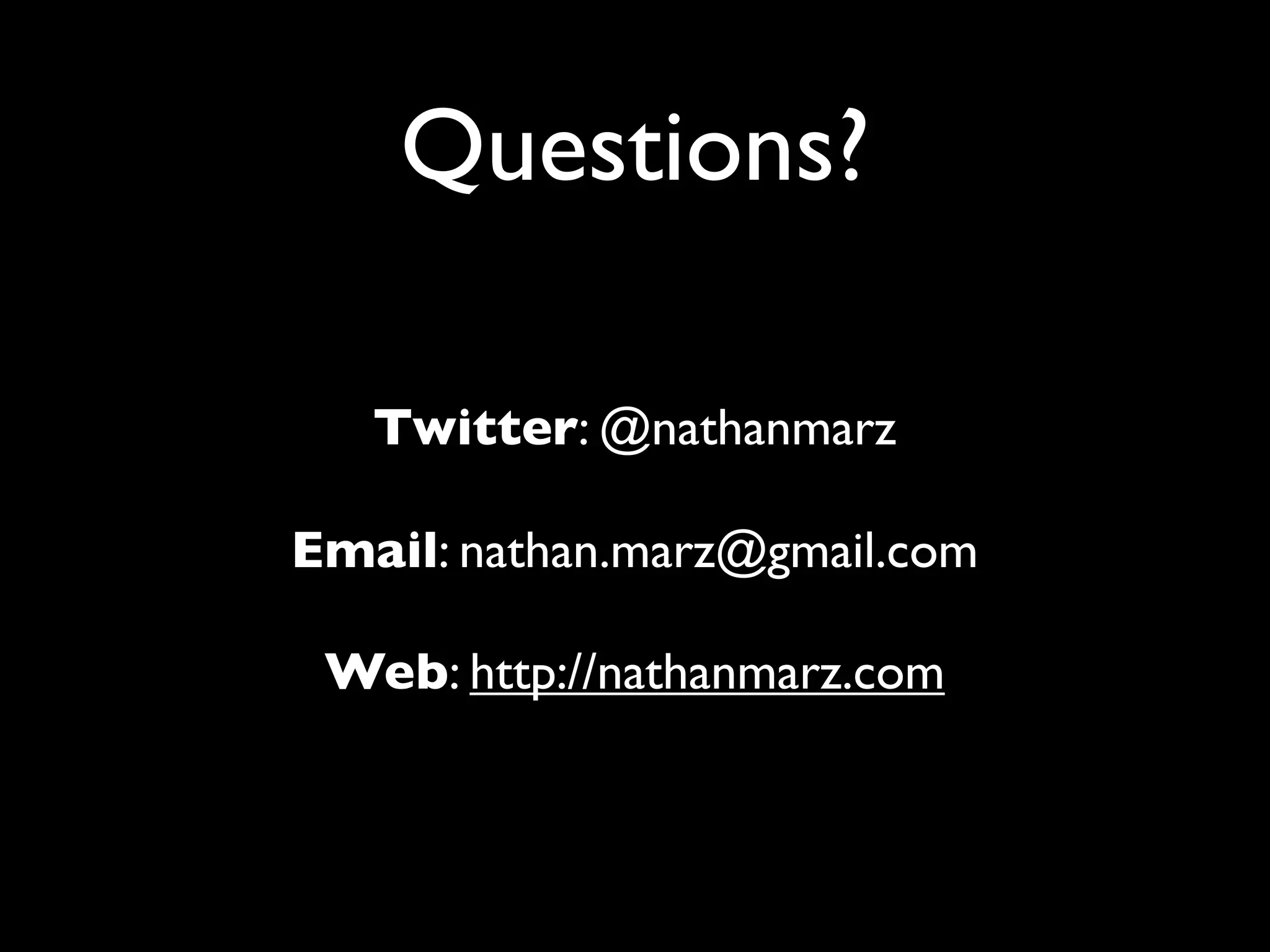 Questions?

   Twitter: @nathanmarz

Email: nathan.marz@gmail.com

 Web: http://nathanmarz.com
 