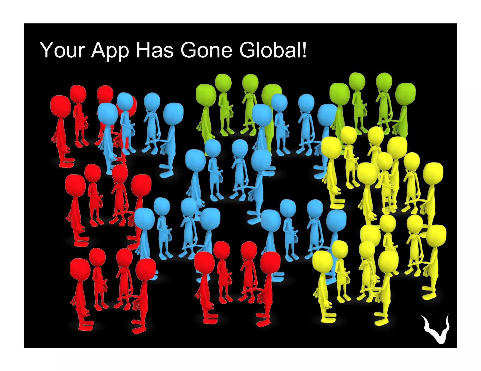 Your App Has Gone Global!
 