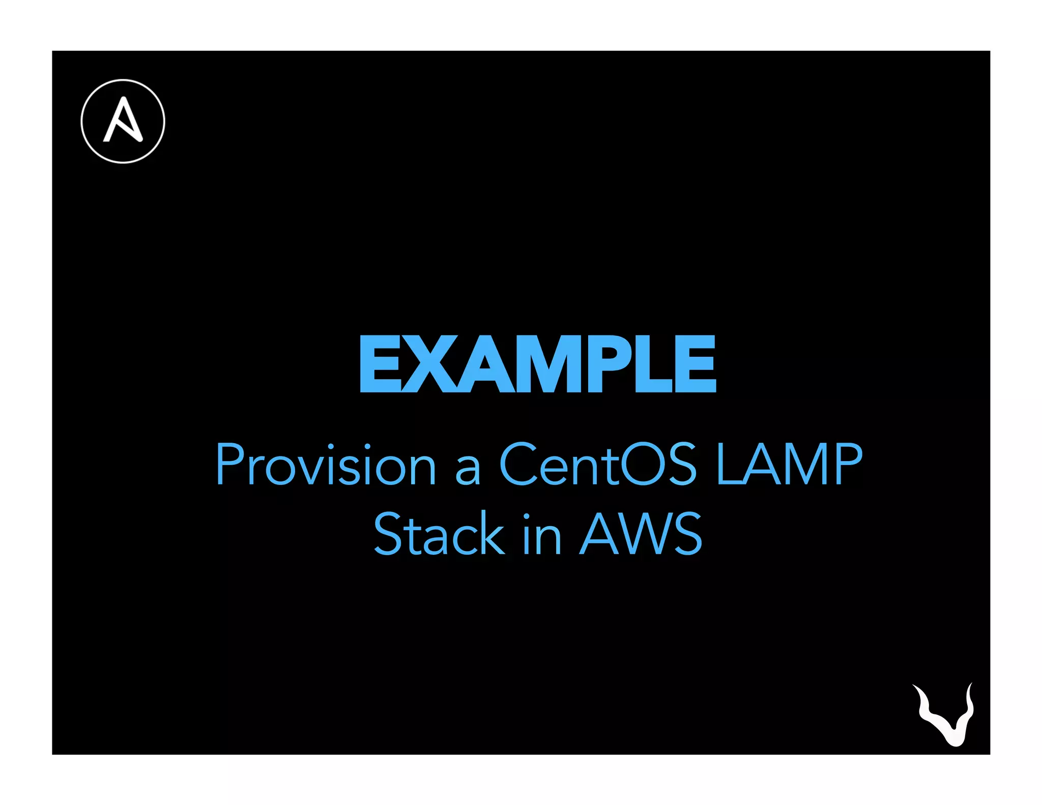 EXAMPLE
Provision a CentOS LAMP
Stack in AWS
 