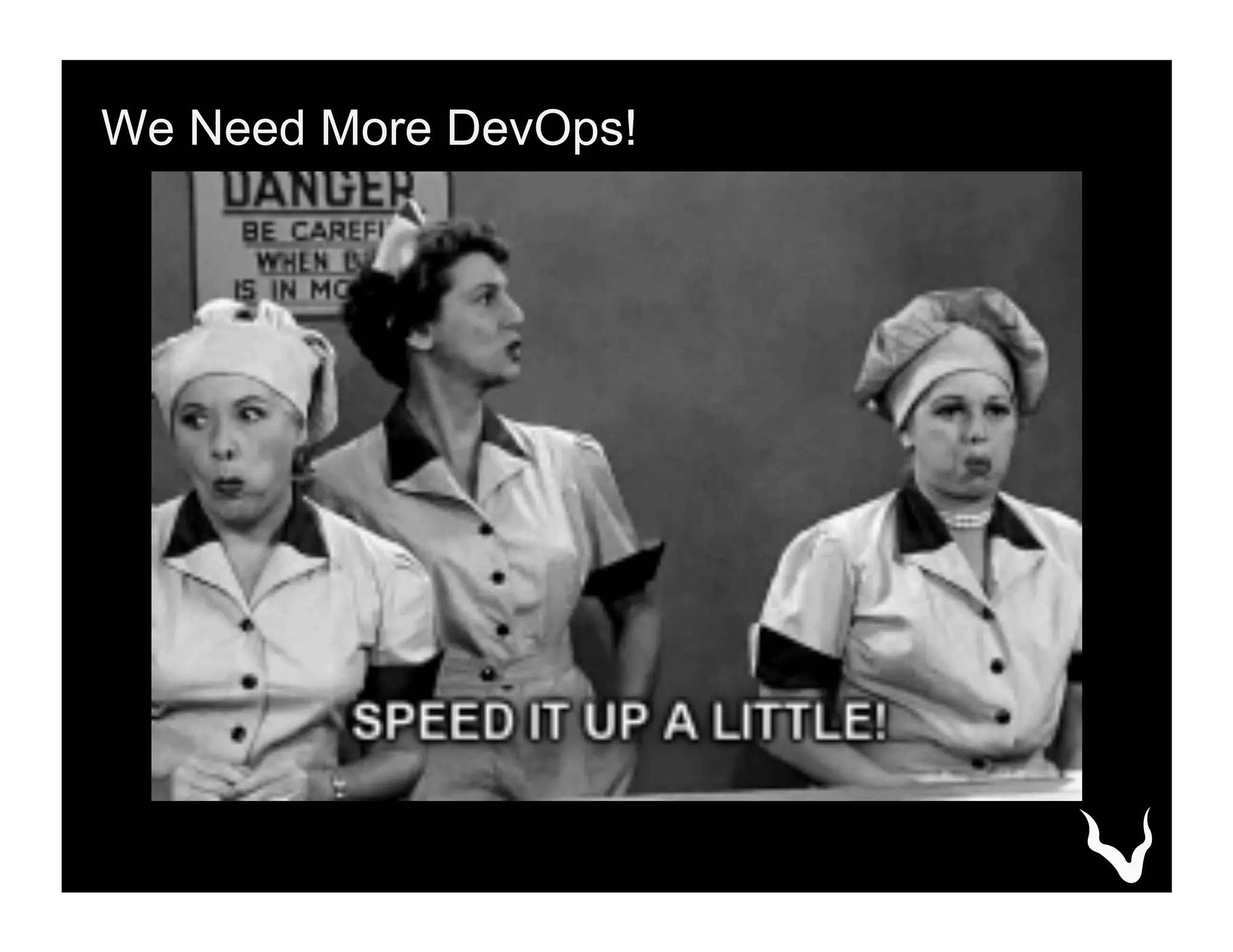 We Need More DevOps!
 