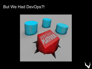 But We Had DevOps?!
 
