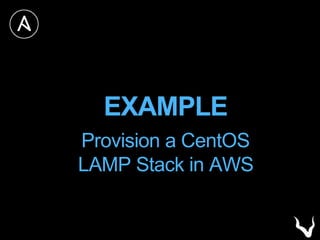 EXAMPLE
Provision a CentOS
LAMP Stack in AWS
 