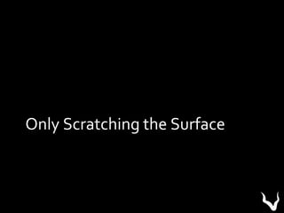 Only Scratching the Surface
 