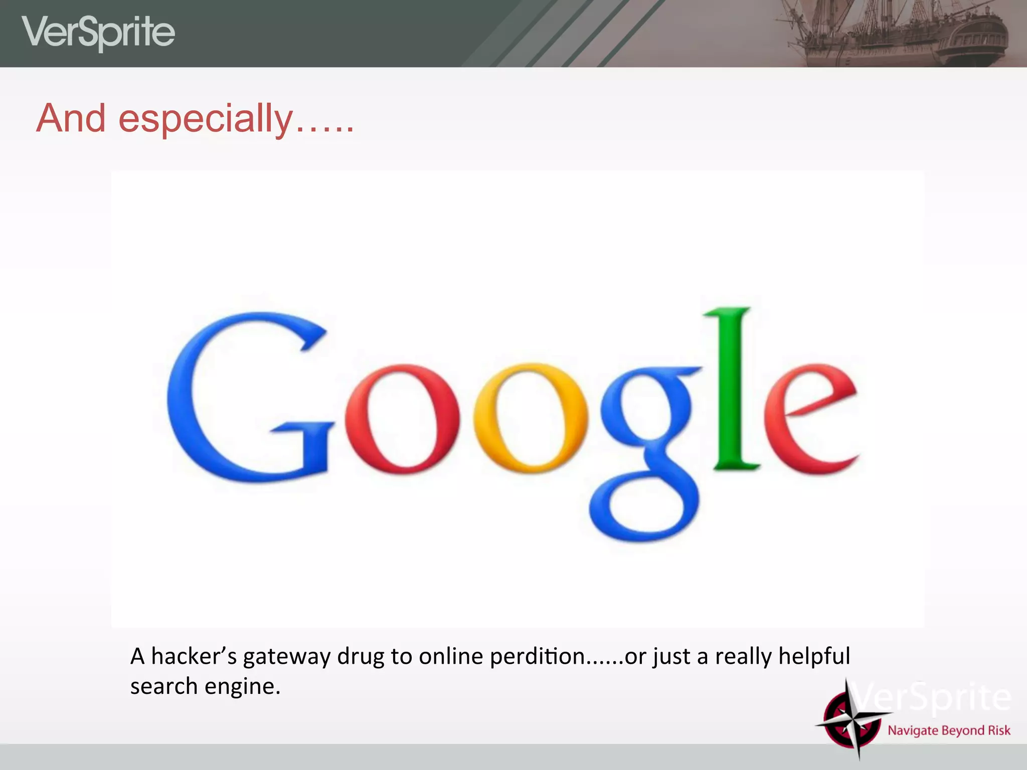 And especially…..
A	
  hacker’s	
  gateway	
  drug	
  to	
  online	
  perdi0on......or	
  just	
  a	
  really	
  helpful	
  
search	
  engine.	
  
 