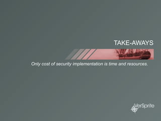TAKE-AWAYS
Only cost of security implementation is time and resources.
 