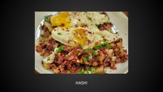 HASH!
 