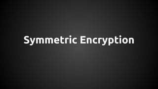 Symmetric Encryption
 