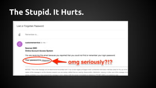 The Stupid. It Hurts.
 