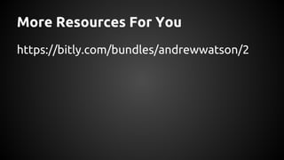 More Resources For You
https://bitly.com/bundles/andrewwatson/2
 